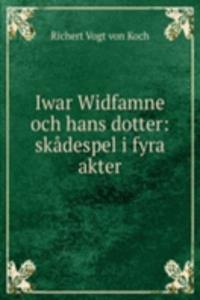 Iwar Widfamne och hans dotter: skadespel i fyra akter