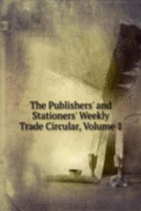 Publishers' and Stationers' Weekly Trade Circular, Volume 1