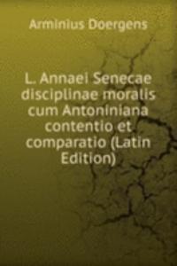 L. Annaei Senecae disciplinae moralis cum Antoniniana contentio et comparatio (Latin Edition)