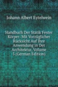 Handbuch Der Statik Fester Korper: Mit Vorzuglicher Rucksicht Auf Ihre Anwendung in Der Architektur, Volume 3 (German Edition)