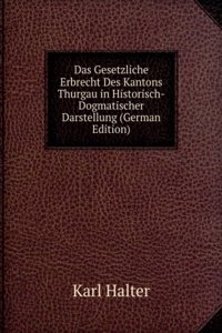 Das Gesetzliche Erbrecht Des Kantons Thurgau in Historisch-Dogmatischer Darstellung (German Edition)