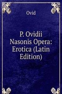 P. Ovidii Nasonis Opera Quae Supersunt