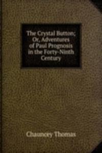 Crystal Button; Or, Adventures of Paul Prognosis in the Forty-Ninth Century