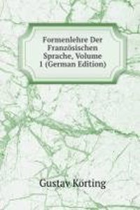 Formenlehre Der Franzosischen Sprache, Volume 1 (German Edition)