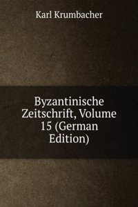 Byzantinische Zeitschrift, Volume 15 (German Edition)