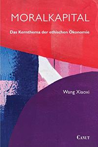 Moralkapital: Das Kernthema der ethischen Ökonomie