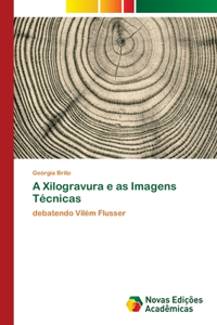 A Xilogravura e as Imagens Técnicas