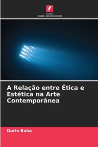 A Relação entre Ética e Estética na Arte Contemporânea