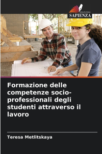 Formazione delle competenze socio-professionali degli studenti attraverso il lavoro