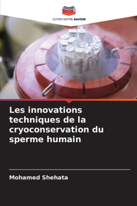 Les innovations techniques de la cryoconservation du sperme humain