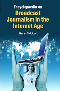 Encyclopaedia On Broadcast Journalism In The Internet Age (Set Of 10 Vols. )