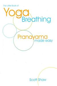 The Little Book of Yoga Breathing: Pranayama Made Easy