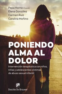 Poniendo alma al dolor.Intervencion terapeutica con ninos, ninas y adolescentes victimas de abuso sexual infantil