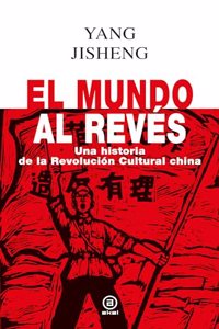 El mundo al reves: Una historia de la revolucion cultural china