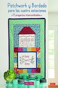 Patchwork y bordado para las cuatro estaciones: 17 proyectos intercambiables
