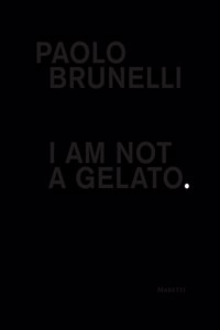 Paolo Brunelli: I Am Not a Gelato.