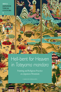 Hell-Bent for Heaven in Tateyama Mandara: Painting and Religious Practice at a Japanese Mountain