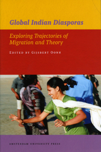 Global Indian Diasporas: Exploring Trajectories of Migration and Theory: Exploring Trajectories of Migration and Theory