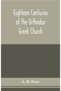 Eighteen centuries of the Orthodox Greek Church