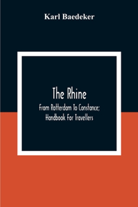 The Rhine; From Rotterdam To Constance; Handbook For Travellers
