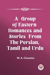 Group of Eastern Romances and Stories from the Persian, Tamil and Urdu