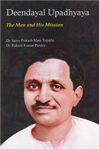 Deendayal Upadhyaya The Man and His Mission