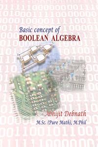 BASIC CONCEPT OF BOOLEAN ALGEBRABOOLEAN ALGEBRA & SWITCHING CIRCUIT