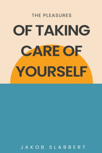 Pleasures of Taking Care of Yourself