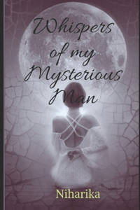 Whispers of my mysterious man