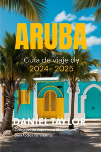 Guía de viaje de Aruba 2024-2025: Consejos de expertos e ideas clave para todos los viajeros