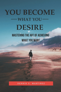 You Become What You Desire