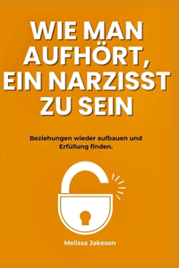 Wie Man Aufhört, Ein Narzisst Zu Sein