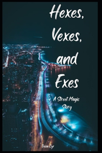 Hexes, Vexes, and Exes