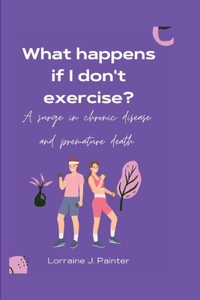 What happens if I don't exercise?