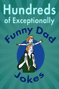 Hundreds of Exceptionally Funny Dad Jokes