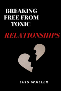 Breaking free from toxic relationships