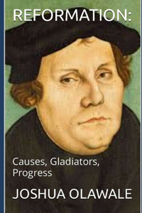 Reformation: The Causes, Gladiators, Progress