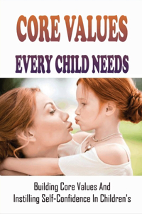 Core Values Every Child Needs