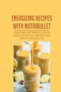 Energizing Recipes With Nutribullet