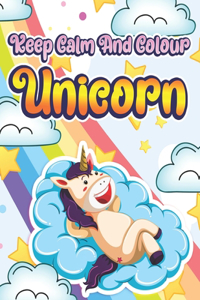Keep Calm And Colour Unicorns