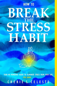 How To Break the Stress Habit