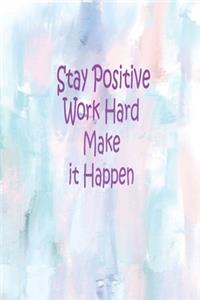 Stay positive work hard make it happen