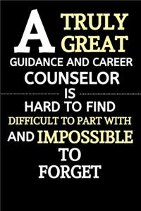 Truly Great Guidance And Career Counselor Is Hard To Find Difficult To Part With And Impossible To Forget