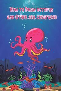 How to Draw octopus and Other sea creatures