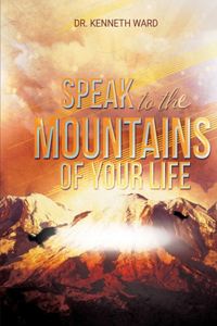 Speak to the Mountains of Your Life