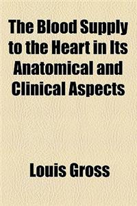 The Blood Supply to the Heart in Its Anatomical and Clinical Aspects