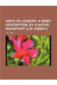 Hints of Ledbury, a Brief Description, by a Native Inhabitant [J.W. Gibbs?].