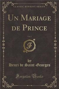 Un Mariage de Prince, Vol. 2 (Classic Reprint)