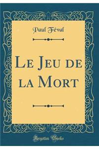 Le Jeu de la Mort (Classic Reprint)