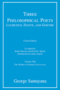 Three Philosophical Poets: Lucretius, Dante, and Goethe, Critical Edition, Volume 8
